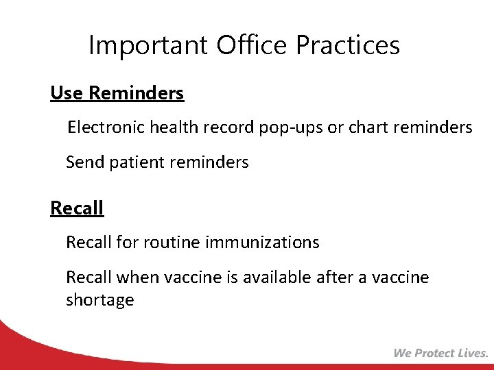 Important Office Practices Use Reminders Electronic health record pop-ups or chart reminders • Send