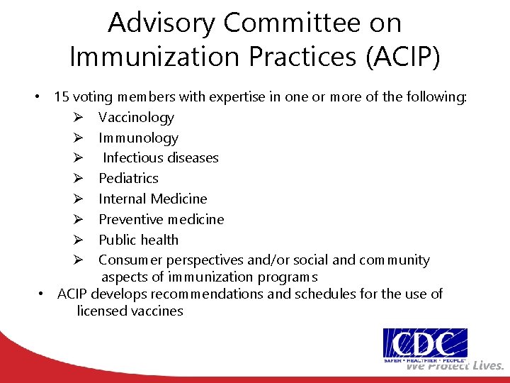 Advisory Committee on Immunization Practices (ACIP) • 15 voting members with expertise in one