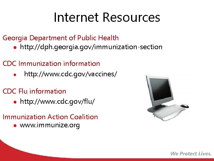 Internet Resources Georgia Department of Public Health l http: //dph. georgia. gov/immunization-section CDC Immunization