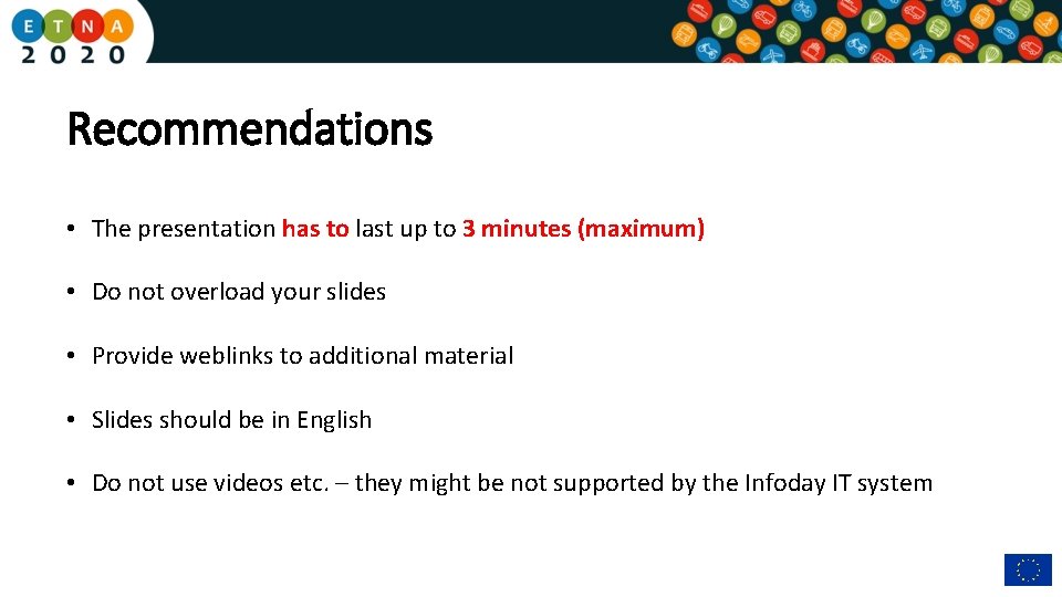 Recommendations • The presentation has to last up to 3 minutes (maximum) • Do