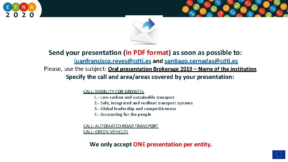 Send your presentation (in PDF format) as soon as possible to: juanfrancisco. reyes@cdti. es