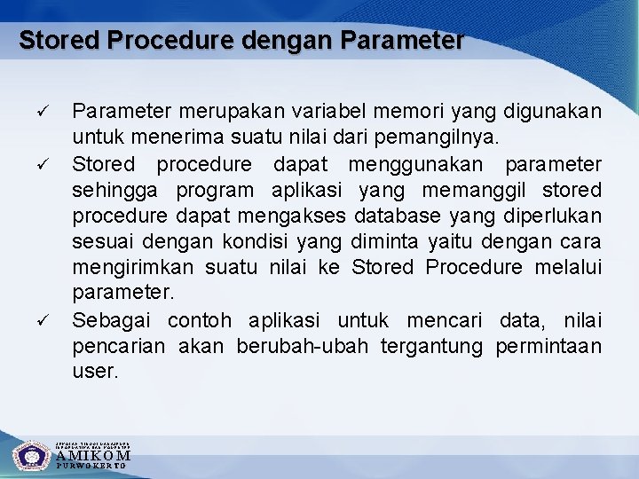 Stored Procedure dengan Parameter ü ü ü Parameter merupakan variabel memori yang digunakan untuk