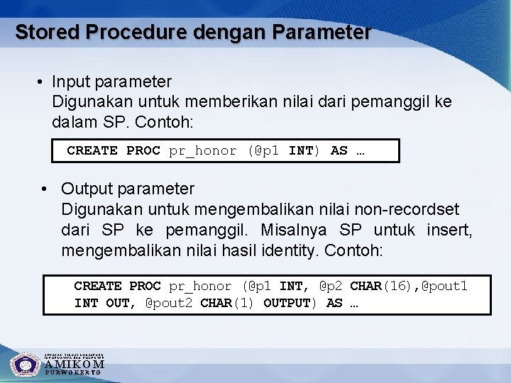 Stored Procedure dengan Parameter • Input parameter Digunakan untuk memberikan nilai dari pemanggil ke