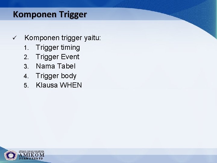 Komponen Trigger ü Komponen trigger yaitu: 1. Trigger timing 2. Trigger Event 3. Nama