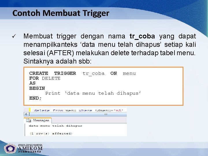 Contoh Membuat Trigger ü Membuat trigger dengan nama tr_coba yang dapat menampilkanteks ‘data menu