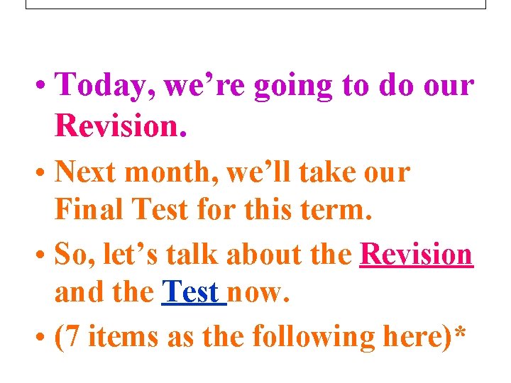  • Today, we’re going to do our Revision. • Next month, we’ll take