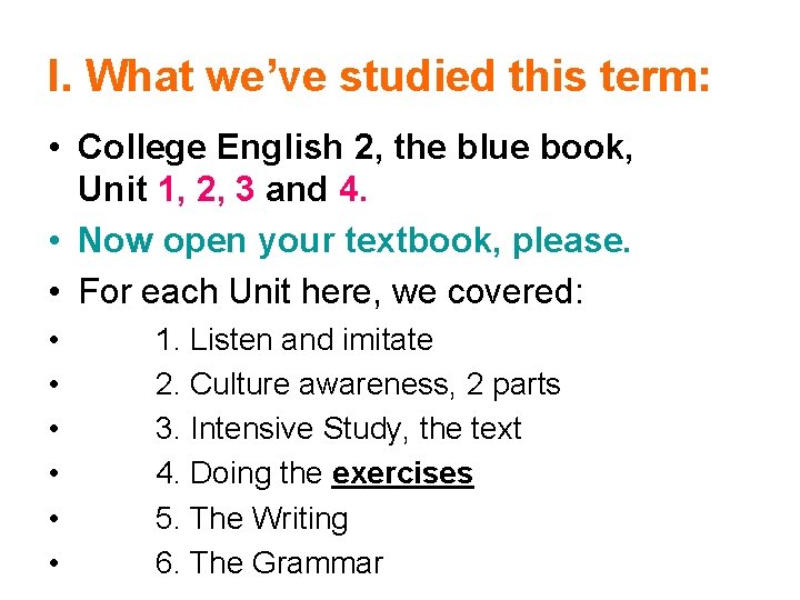 I. What we’ve studied this term: • College English 2, the blue book, Unit