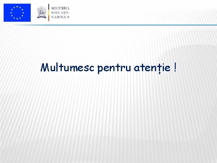 Multumesc pentru atenție ! 