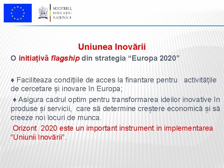 Uniunea Inovării O initiațivă flagship din strategia “Europa 2020” ♦ Faciliteaza condițiile de acces