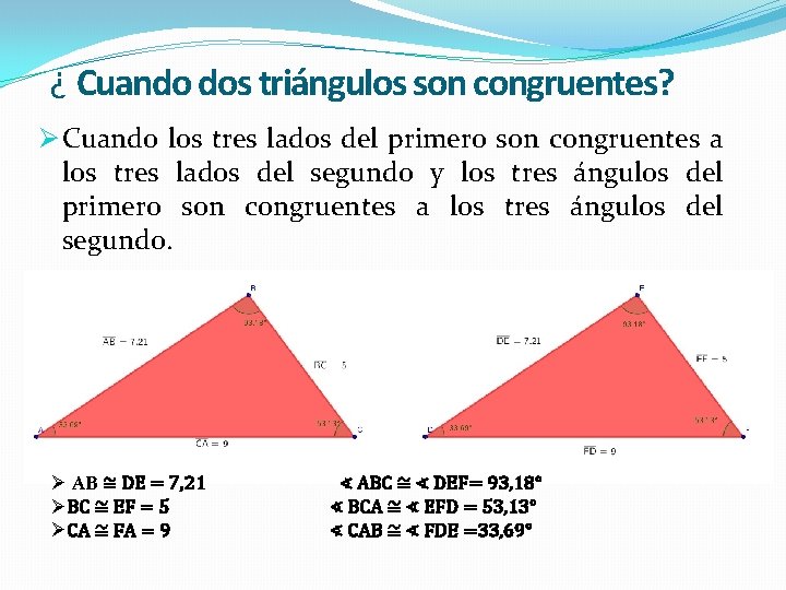 ¿ Cuando dos triángulos son congruentes? Ø Cuando los tres lados del primero son