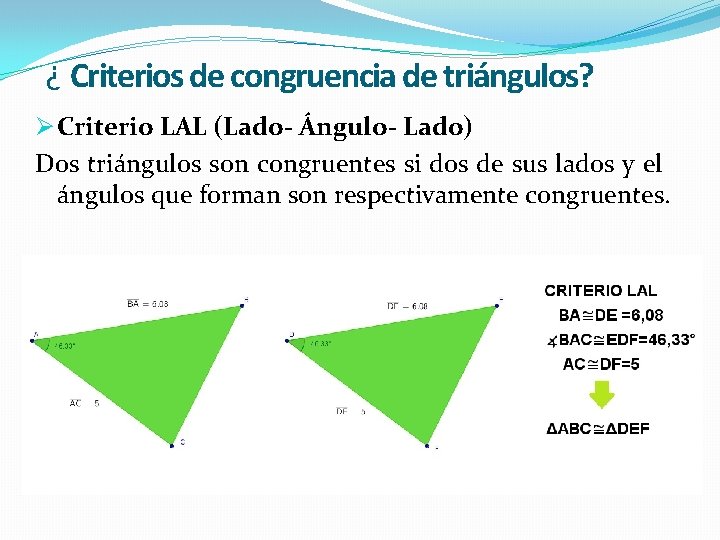 ¿ Criterios de congruencia de triángulos? Ø Criterio LAL (Lado- Ángulo- Lado) Dos triángulos