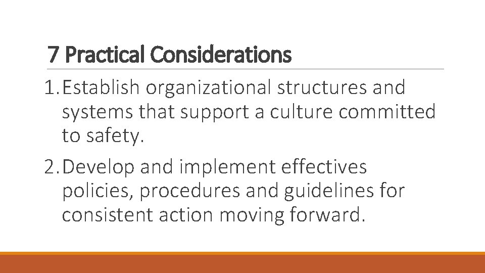 7 Practical Considerations 1. Establish organizational structures and systems that support a culture committed