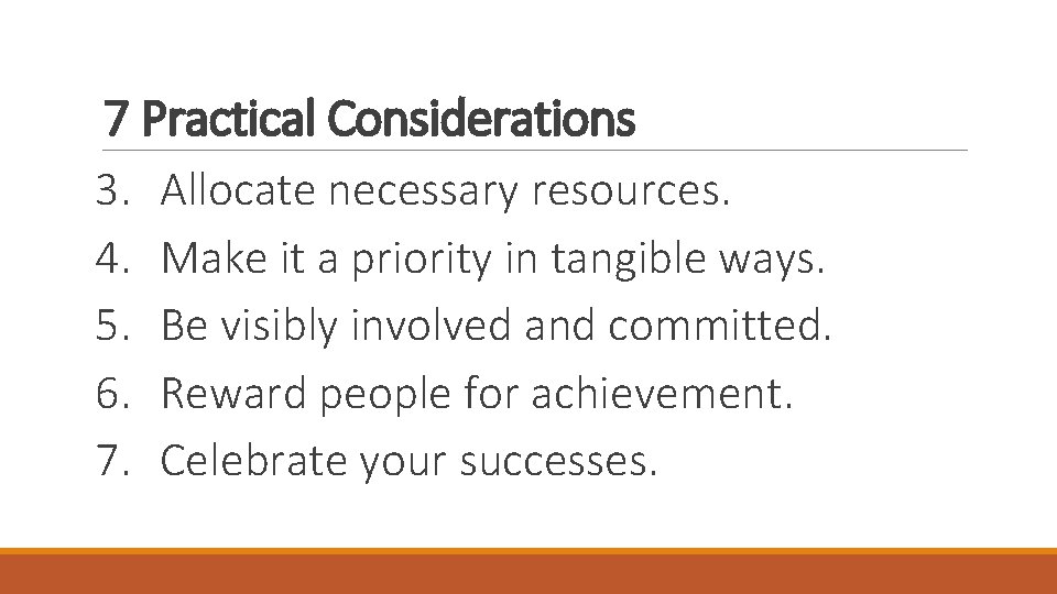 7 Practical Considerations 3. 4. 5. 6. 7. Allocate necessary resources. Make it a