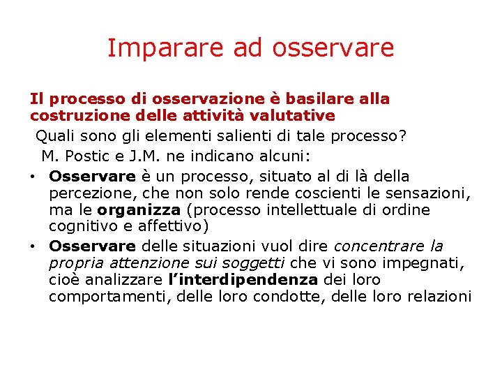 Imparare ad osservare Il processo di osservazione è basilare alla costruzione delle attività valutative Imparare ad osservare Il processo di osservazione è basilare alla costruzione delle attività valutative