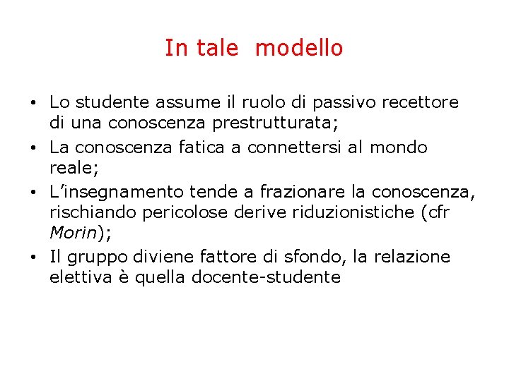 In tale modello • Lo studente assume il ruolo di passivo recettore di una In tale modello • Lo studente assume il ruolo di passivo recettore di una