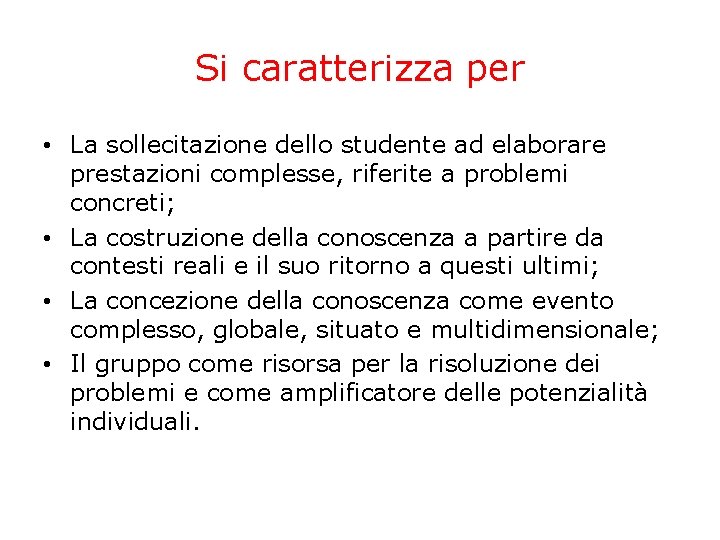 Si caratterizza per • La sollecitazione dello studente ad elaborare prestazioni complesse, riferite a Si caratterizza per • La sollecitazione dello studente ad elaborare prestazioni complesse, riferite a