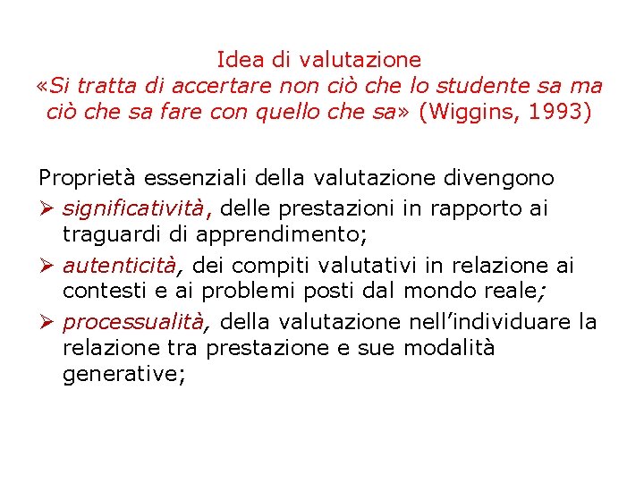 Idea di valutazione «Si tratta di accertare non ciò che lo studente sa ma Idea di valutazione «Si tratta di accertare non ciò che lo studente sa ma