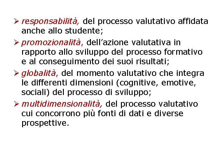 Ø responsabilità, del processo valutativo affidata anche allo studente; Ø promozionalità, dell’azione valutativa in Ø responsabilità, del processo valutativo affidata anche allo studente; Ø promozionalità, dell’azione valutativa in