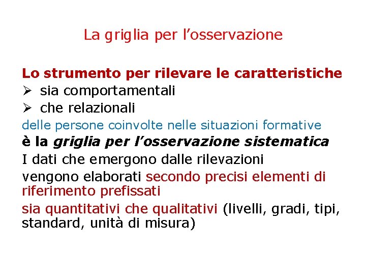 La griglia per l’osservazione Lo strumento per rilevare le caratteristiche Ø sia comportamentali Ø La griglia per l’osservazione Lo strumento per rilevare le caratteristiche Ø sia comportamentali Ø