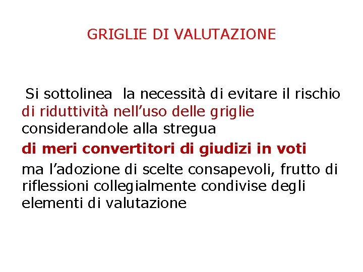 GRIGLIE DI VALUTAZIONE Si sottolinea la necessità di evitare il rischio di riduttività nell’uso GRIGLIE DI VALUTAZIONE Si sottolinea la necessità di evitare il rischio di riduttività nell’uso