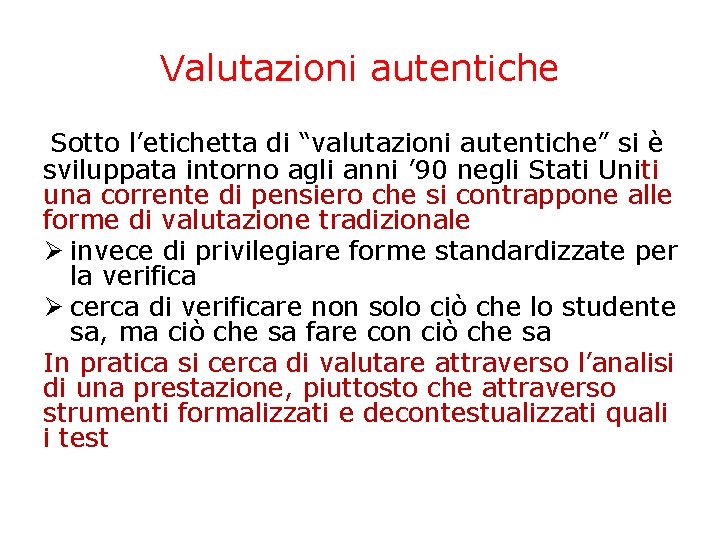 Valutazioni autentiche Sotto l’etichetta di “valutazioni autentiche” si è sviluppata intorno agli anni ’ Valutazioni autentiche Sotto l’etichetta di “valutazioni autentiche” si è sviluppata intorno agli anni ’