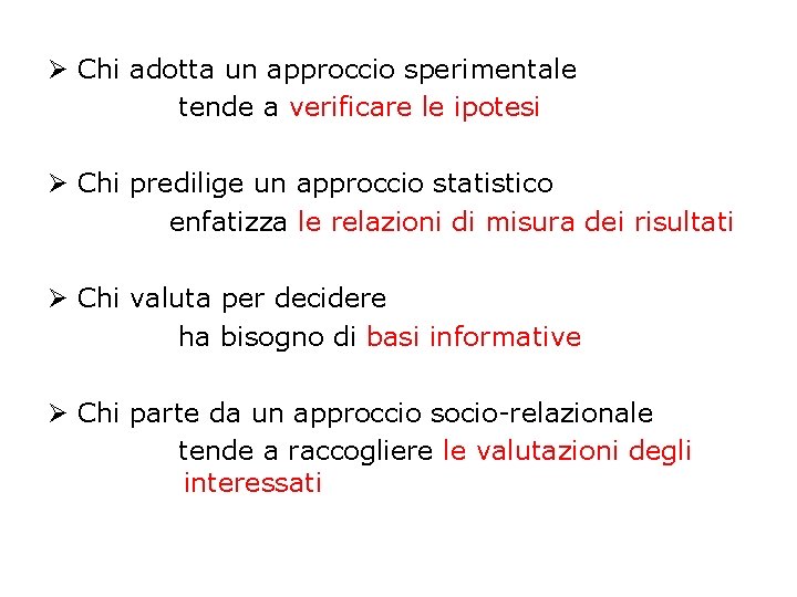 Ø Chi adotta un approccio sperimentale tende a verificare le ipotesi Ø Chi predilige Ø Chi adotta un approccio sperimentale tende a verificare le ipotesi Ø Chi predilige