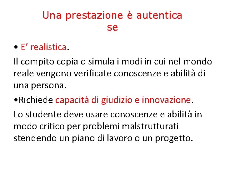 Una prestazione è autentica se • E’ realistica. Il compito copia o simula i Una prestazione è autentica se • E’ realistica. Il compito copia o simula i