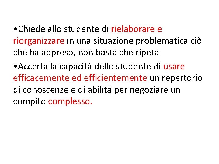 • Chiede allo studente di rielaborare e riorganizzare in una situazione problematica ciò • Chiede allo studente di rielaborare e riorganizzare in una situazione problematica ciò
