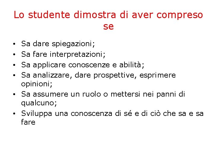 Lo studente dimostra di aver compreso se Sa dare spiegazioni; Sa fare interpretazioni; Sa Lo studente dimostra di aver compreso se Sa dare spiegazioni; Sa fare interpretazioni; Sa