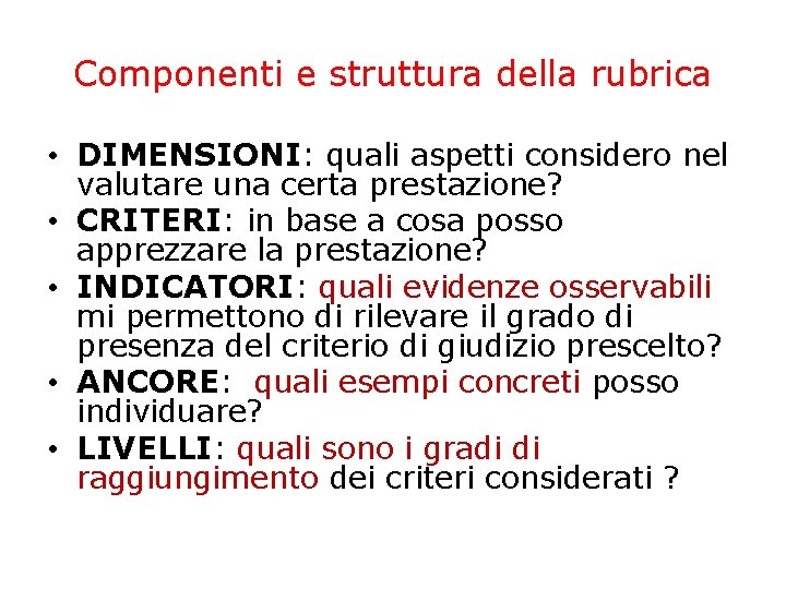 Componenti e struttura della rubrica • DIMENSIONI: quali aspetti considero nel valutare una certa Componenti e struttura della rubrica • DIMENSIONI: quali aspetti considero nel valutare una certa