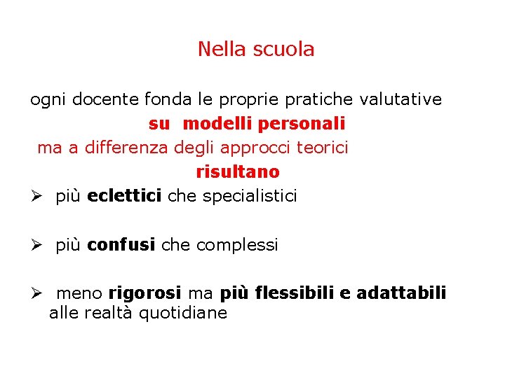 Nella scuola ogni docente fonda le proprie pratiche valutative su modelli personali ma a Nella scuola ogni docente fonda le proprie pratiche valutative su modelli personali ma a