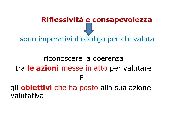 Riflessività e consapevolezza sono imperativi d’obbligo per chi valuta riconoscere la coerenza tra le Riflessività e consapevolezza sono imperativi d’obbligo per chi valuta riconoscere la coerenza tra le