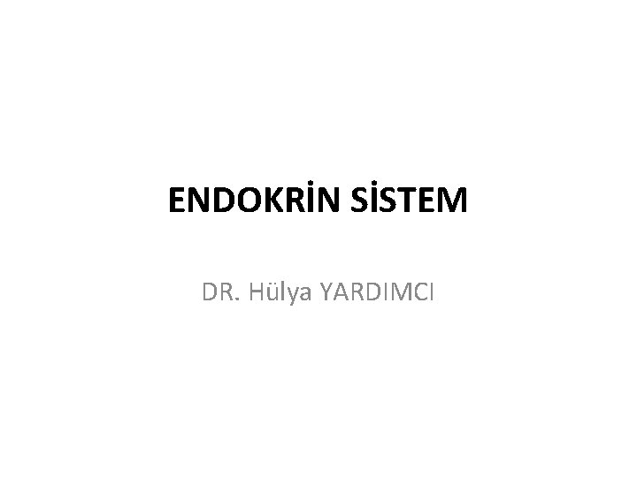 ENDOKRİN SİSTEM DR. Hülya YARDIMCI 