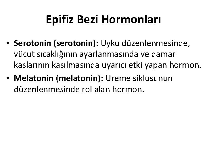 Epifiz Bezi Hormonları • Serotonin (serotonin): Uyku düzenlenmesinde, vücut sıcaklığının ayarlanmasında ve damar kaslarının