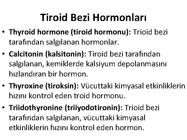 Tiroid Bezi Hormonları • Thyroid hormone (tiroid hormonu): Trioid bezi tarafından salgılanan hormonlar. •