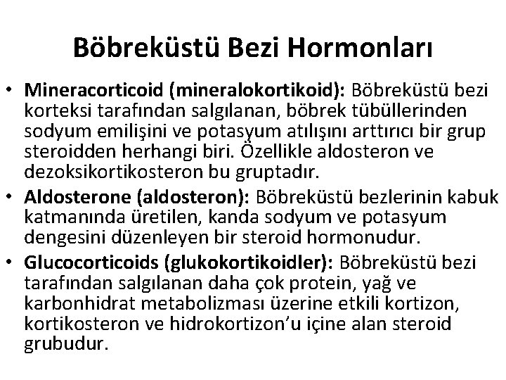 Böbreküstü Bezi Hormonları • Mineracorticoid (mineralokortikoid): Böbreküstü bezi korteksi tarafından salgılanan, böbrek tübüllerinden sodyum