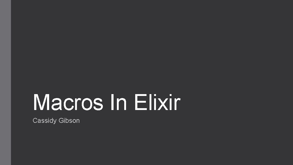 Macros In Elixir Cassidy Gibson 