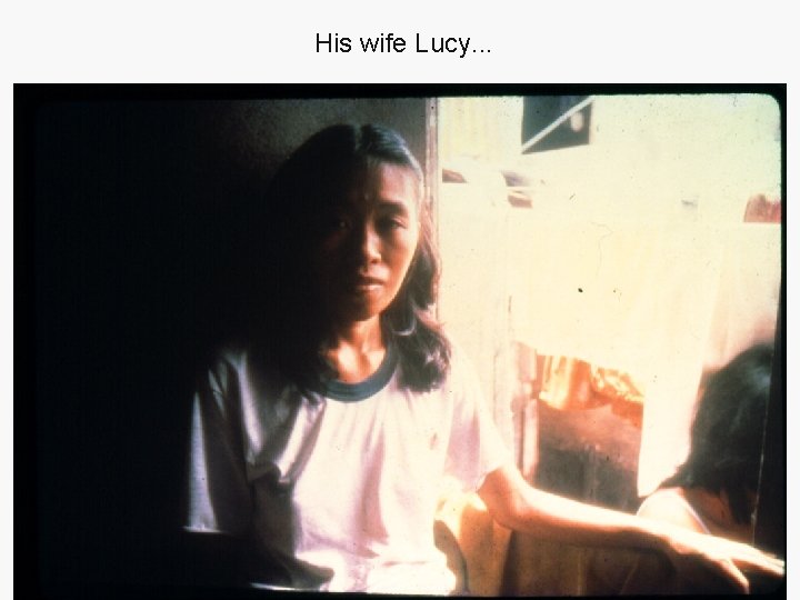 His wife Lucy. . . 