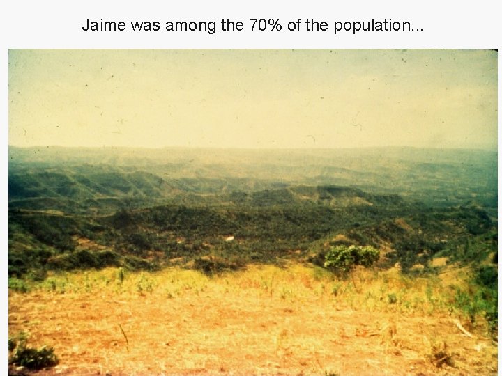 Jaime was among the 70% of the population. . . 