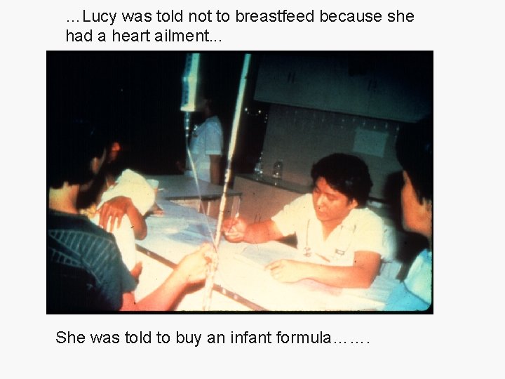 …Lucy was told not to breastfeed because she had a heart ailment. . .