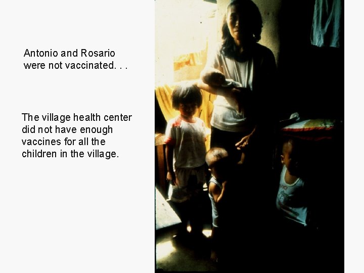 Antonio and Rosario were not vaccinated. . . The village health center did not