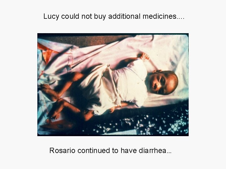 Lucy could not buy additional medicines. . Rosario continued to have diarrhea… 