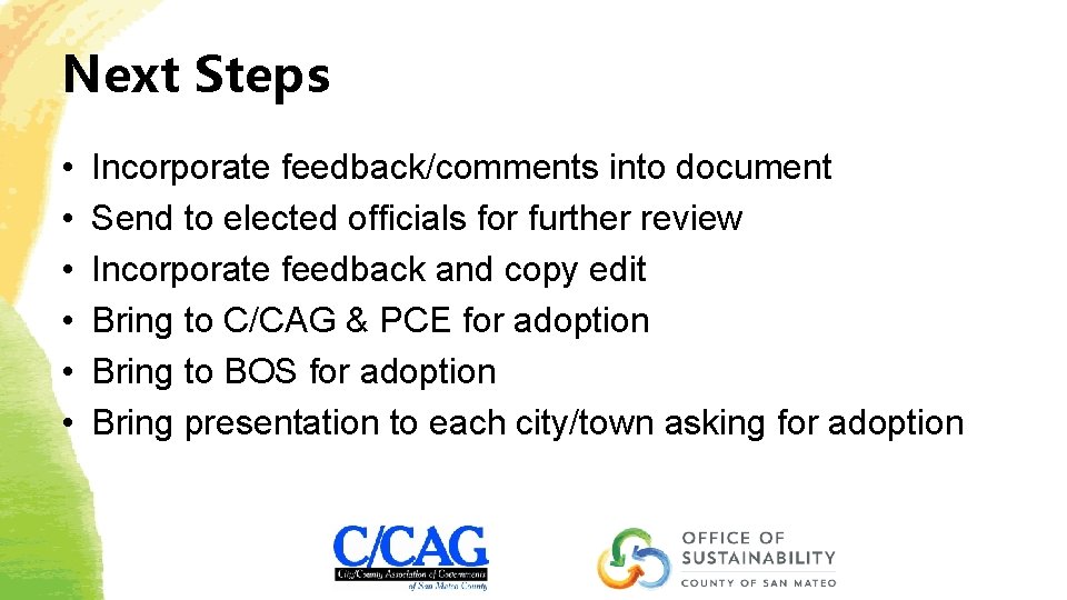 Next Steps • • • Incorporate feedback/comments into document Send to elected officials for