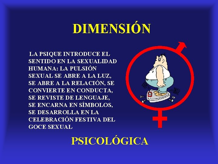 DIMENSIÓN LA PSIQUE INTRODUCE EL SENTIDO EN LA SEXUALIDAD HUMANA: LA PULSIÓN SEXUAL SE DIMENSIÓN LA PSIQUE INTRODUCE EL SENTIDO EN LA SEXUALIDAD HUMANA: LA PULSIÓN SEXUAL SE