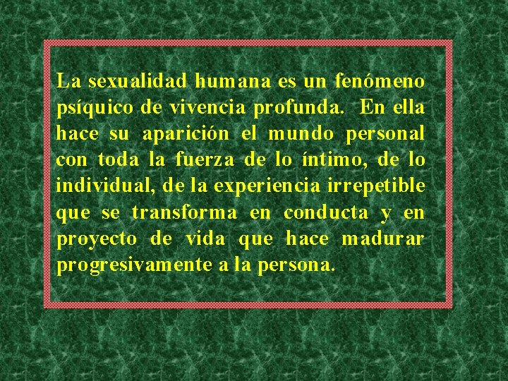 La sexualidad humana es un fenómeno psíquico de vivencia profunda. En ella hace su La sexualidad humana es un fenómeno psíquico de vivencia profunda. En ella hace su