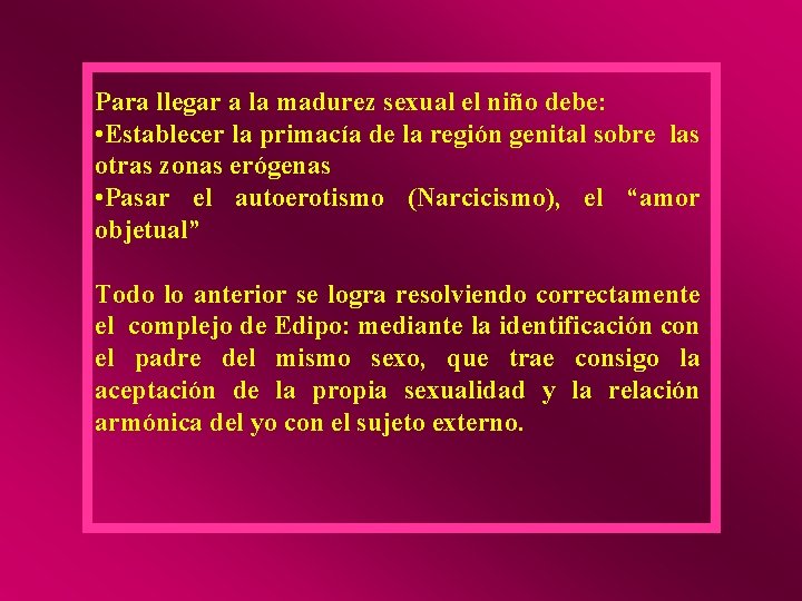 Para llegar a la madurez sexual el niño debe: • Establecer la primacía de Para llegar a la madurez sexual el niño debe: • Establecer la primacía de