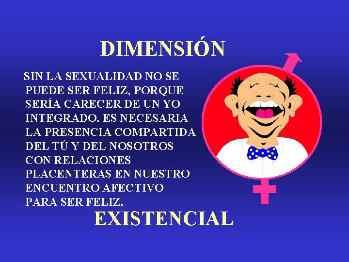 DIMENSIÓN SIN LA SEXUALIDAD NO SE PUEDE SER FELIZ, PORQUE SERÍA CARECER DE UN DIMENSIÓN SIN LA SEXUALIDAD NO SE PUEDE SER FELIZ, PORQUE SERÍA CARECER DE UN