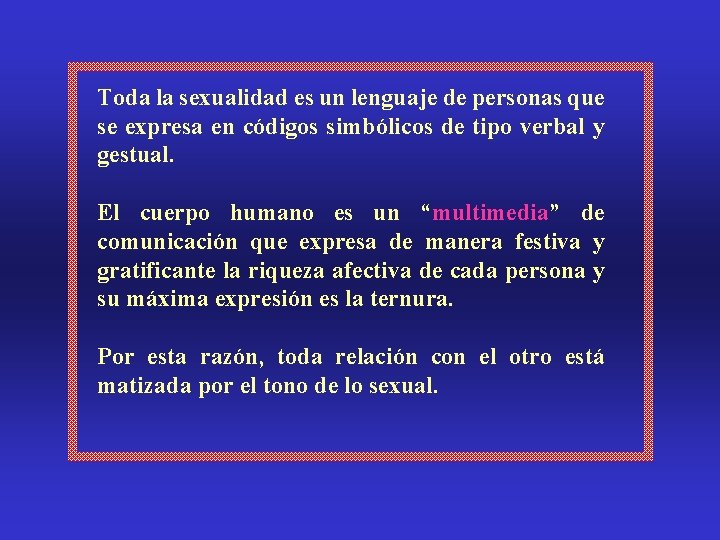 Toda la sexualidad es un lenguaje de personas que se expresa en códigos simbólicos Toda la sexualidad es un lenguaje de personas que se expresa en códigos simbólicos