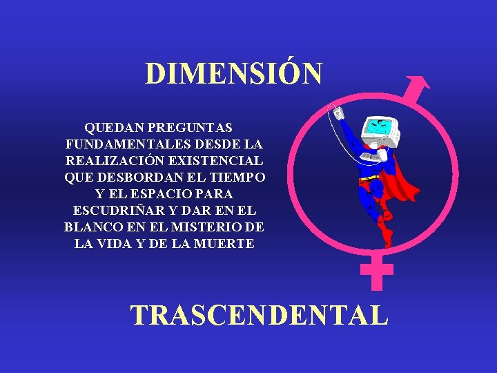 DIMENSIÓN QUEDAN PREGUNTAS FUNDAMENTALES DESDE LA REALIZACIÓN EXISTENCIAL QUE DESBORDAN EL TIEMPO Y EL DIMENSIÓN QUEDAN PREGUNTAS FUNDAMENTALES DESDE LA REALIZACIÓN EXISTENCIAL QUE DESBORDAN EL TIEMPO Y EL