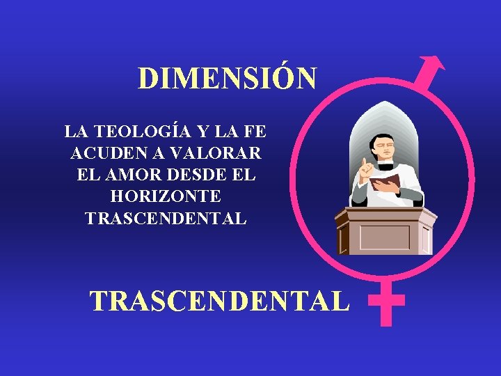 DIMENSIÓN LA TEOLOGÍA Y LA FE ACUDEN A VALORAR EL AMOR DESDE EL HORIZONTE DIMENSIÓN LA TEOLOGÍA Y LA FE ACUDEN A VALORAR EL AMOR DESDE EL HORIZONTE